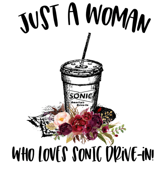 Just a Woman Who Loves Sonic Drive In Sublimation Transfer