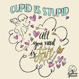 Cupid is Stupid All You Need is Love Valentines Sublimation Transfer