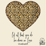 Let All That You Do Be Done In Love Cheetah Heart Valentines Sublimation Transfer