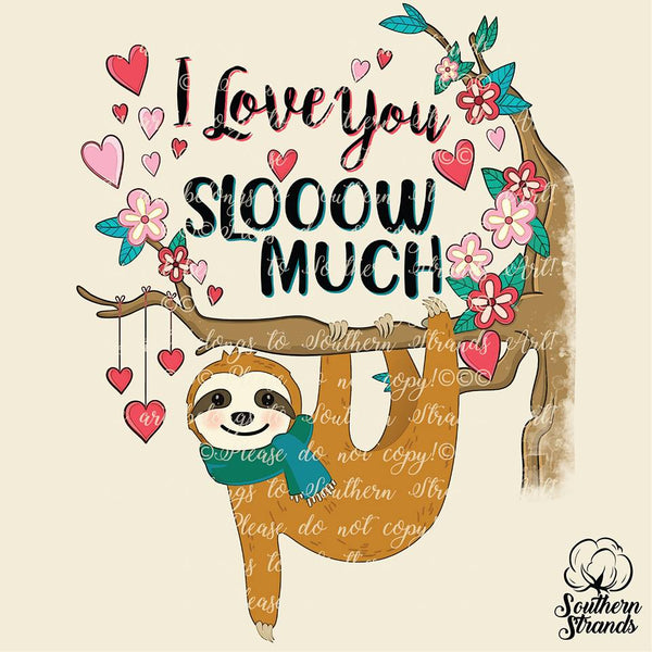 I Love You Slooow Much Sloth Sublimation Transfer