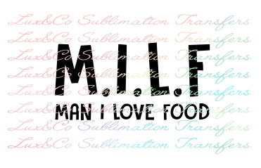 MILF Man I Love Food Sublimation Transfer