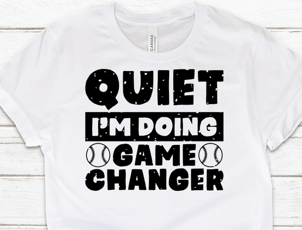 Quiet Im doing Game Changer Sublimation Transfer