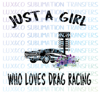 Just a Girl Who Loves Drag Racing Sublimation Transfer