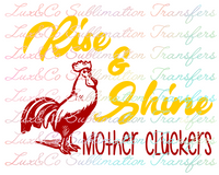 Rise and Shine Mother Cluckers Sublimation Transfer