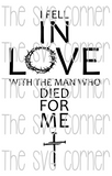 I Fell In Love with the Man who Died for me SVG PNG File