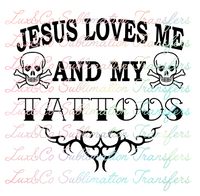 Jesus Loves Me and My Tattoos Sublimation Transfer
