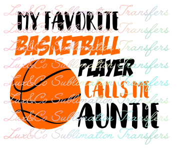 My Favorite Basketball Player Calls Me Auntie Sublimation Transfer