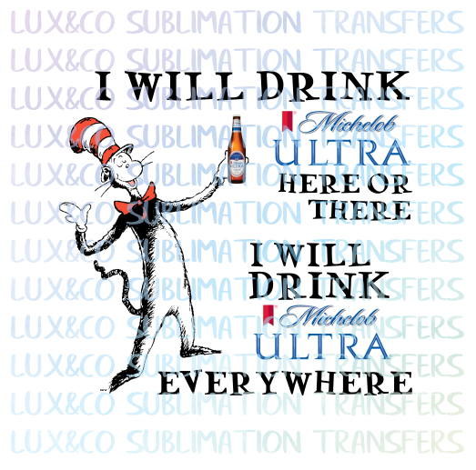 I will Drink Michelob Ultra Here or There Dr Seuss Sublimation Transfer