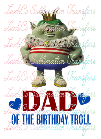 Dad of the Birthday Troll Sublimation Transfer