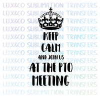 Keep Calm and Join Us at the Pto Meeting Sublimation Transfer