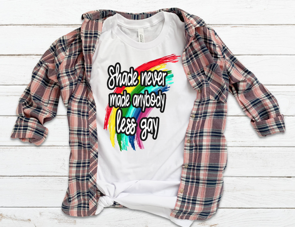 Shade Never Made Anybody Less Gay Rainbow Sublimation Transfer