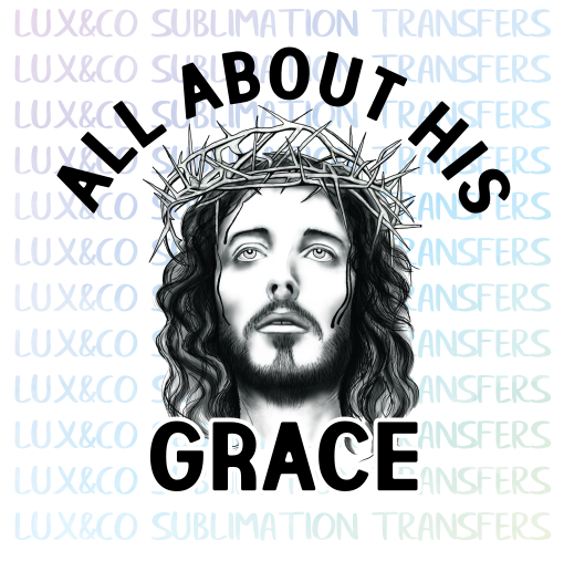 All About His Grace Sublimation Transfer