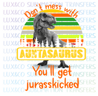 Dont Mess with Auntasaurus Youll Get Jurasskicked Sublimation Transfer