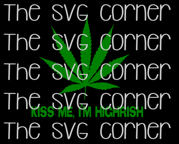 Kiss Me Im Highrish SVG File