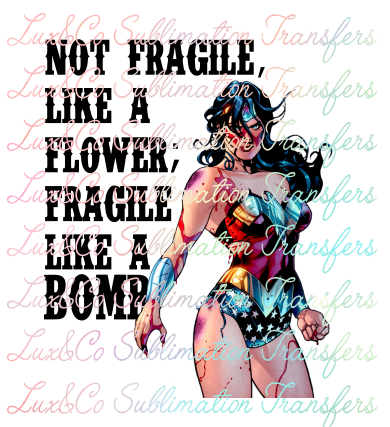 **SALE** Not Fragile Like a Flower Fragile Like a Bomb Wonder Woman Sublimation Transfer