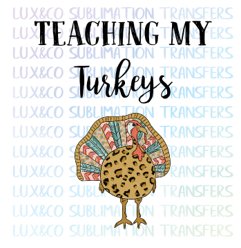 Teaching My Turkeys Sublimation Transfer