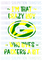 Im That Crazy Lady Who Loves Green Bay Packers Football Sublimation Transfer