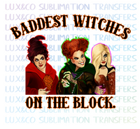 Baddest Witches on the Block Hocus Pocus Sublimation Transfer