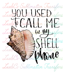 You Used to Call me on my Shell Phone Sublimation Transfer