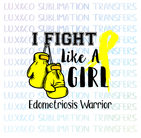 I Fight Like A Girl Endometriosis Warrior Sublimation Transfer