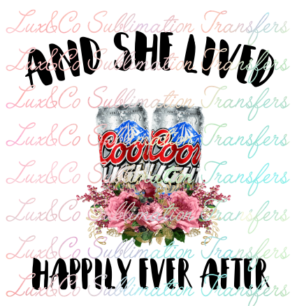 And She Lived Happily Ever After Coors Light Sublimation Transfer