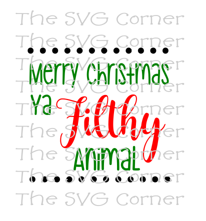 Merry Christmas Ya Filthy Animal Winter Holiday SVG File