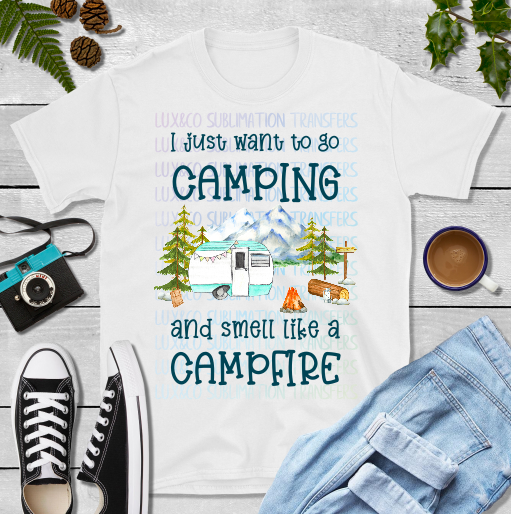 I Just Want to Go Camping and Smell Like a Campfire RV Sublimation Transfer