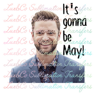 Justin Timberlake Its Gonna Be May! Sublimation Transfer