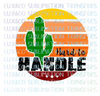 Hard to Handle Cactus Sunset Sublimation Transfer