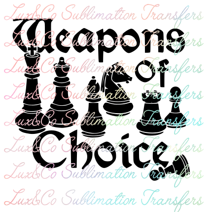 Weapons of Choice Chess Sublimation Transfer