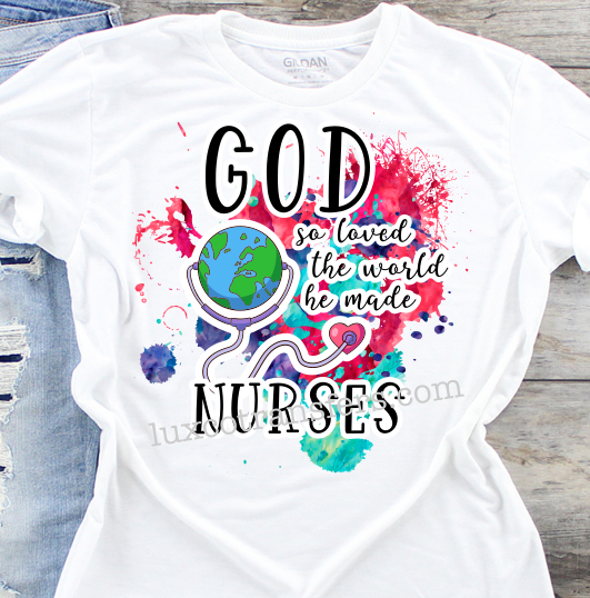 God so Loved the World He Made Nurses Sublimation Transfer