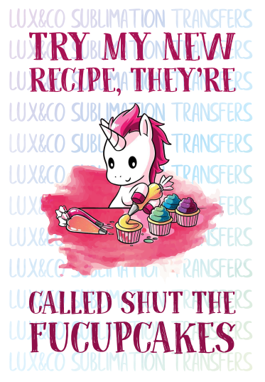 Try My New Recipe, They're Called Shut The Fucupcakes Unicorn Cupcakes Sublimation Digital Design