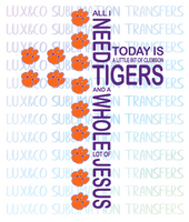 All I Need Today is a Little Bit of Clemson Tigers and a Whole Lot of Jesus Football Cross Sublimation Transfer