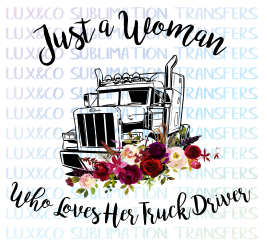 Just a Girl Who Loves Her Truck Driver Sublimation Transfer