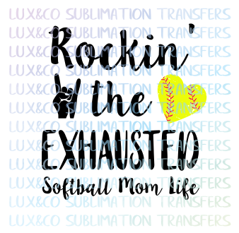 Rockin' the Exhausted Softball Mom Life Sublimation Transfer