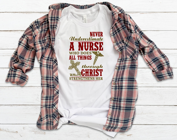 Never Underestimate A Nurse Who Does All Things Through Christ Who Strengthens Her Sublimation Transfer