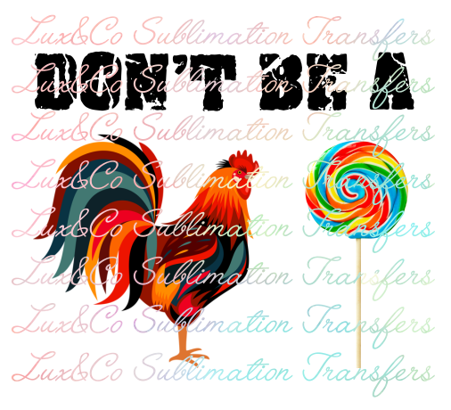 Dont Be A Cock Sucker Sublimation Transfer