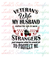 Veterans Wife My Husband Risked His Life  to Save Strangers Sublimation Transfer