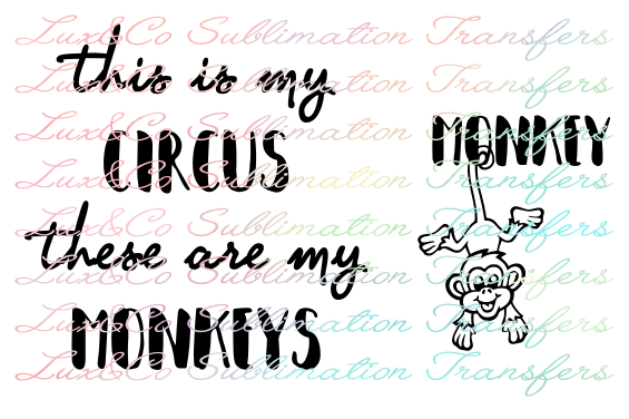 ADULT  This is my Circus These are my Monkeys Sublimation Transfer