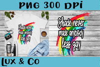 Shade Never Made Anybody Less Gay Pride LGBTQ Sublimation PNG Digital Design