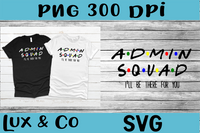 Admin Squad Ill Be There for You SVG PNG Digital Design