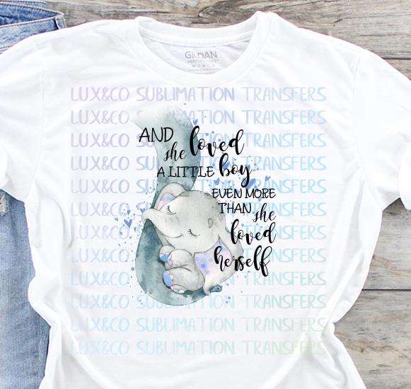 And She Loved A Little Boy Even More Than She Loved Herself Elephant Sublimation Transfer
