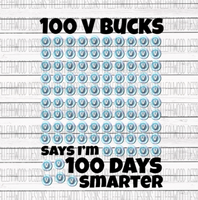 100 V Bucks Says Im 100 Days Smarter 100 Days of School Sublimation Transfer