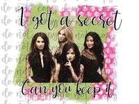 I Got A Secret Can You Keep It Sublimation Transfer Waterslide