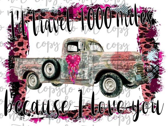 Id Travel 1000 Miles Because I Love You Vintage Truck Sublimation Transfer Waterslide