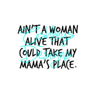 Ain't a woman alive that could take my mama's place SVG File