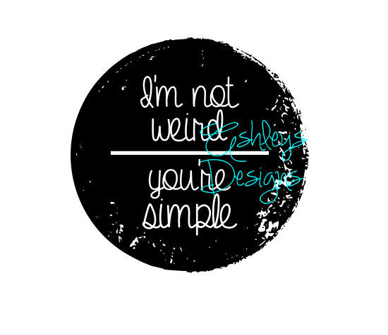 Im not weird your you're simple shirt design SVG File