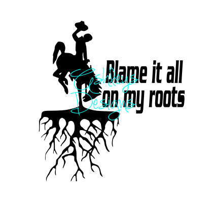 Blame it All on my Roots SVG File