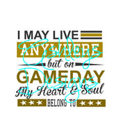 I May Live Anywhere but on Gameday my Heart and Soul Belong to SVG File