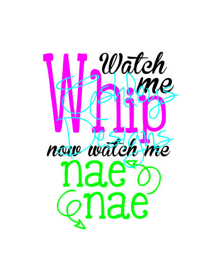 Watch me Whip now watch me Nae Nae SVG File